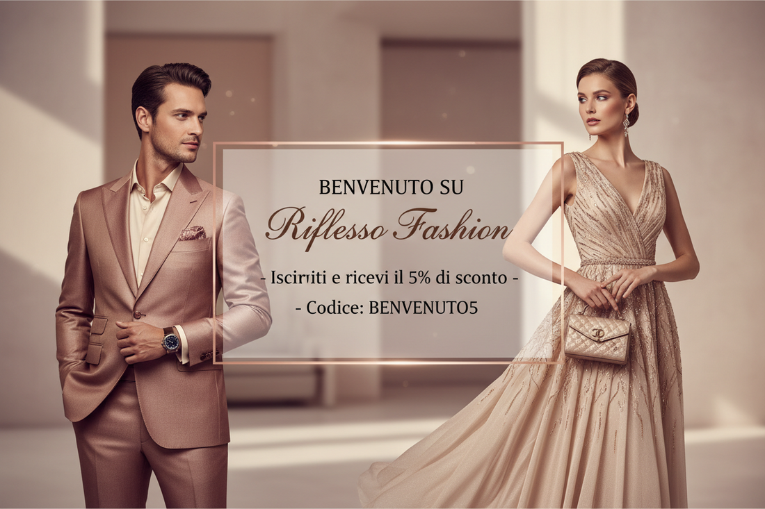 Benvenuto su Riflesso Fashion: Ricevi il 5% di Sconto sul Tuo Primo Acquisto